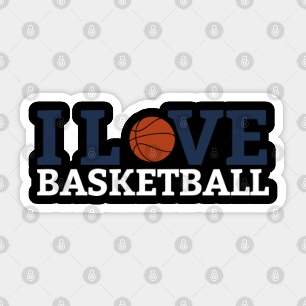 I love basketball Basketball Sticker TeePublic